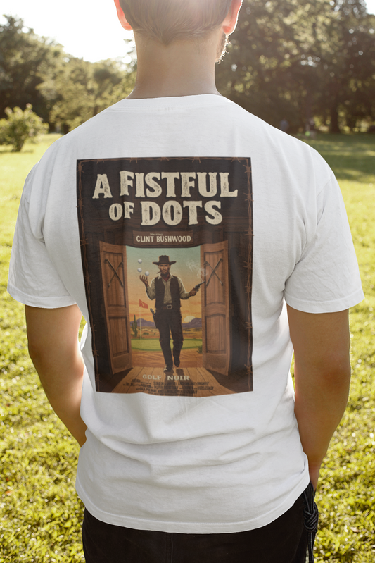 A FISTFUL OF DOTS T-Shirt - Starring CLINT BUSHWOOD