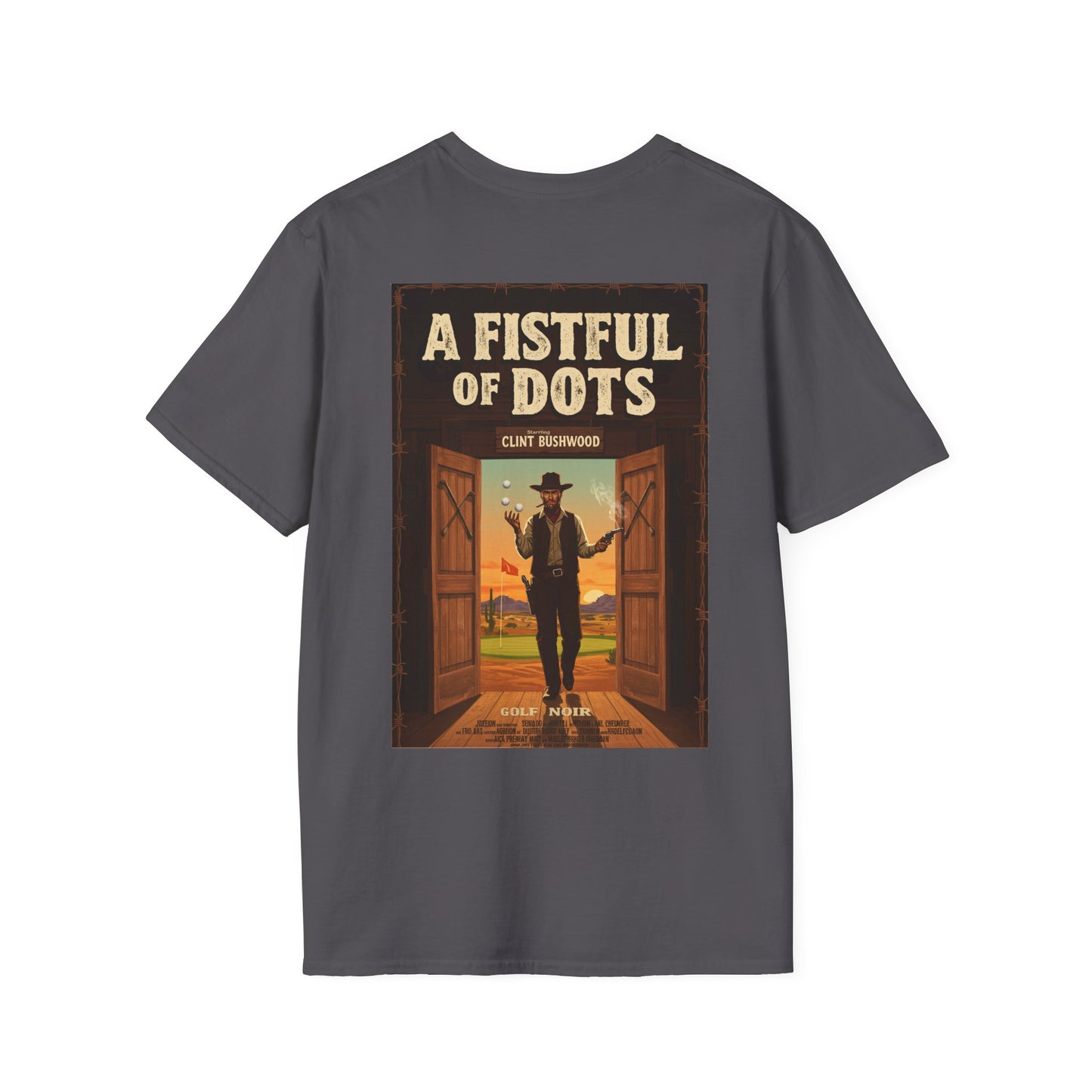 A FISTFUL OF DOTS T-Shirt - Starring CLINT BUSHWOOD