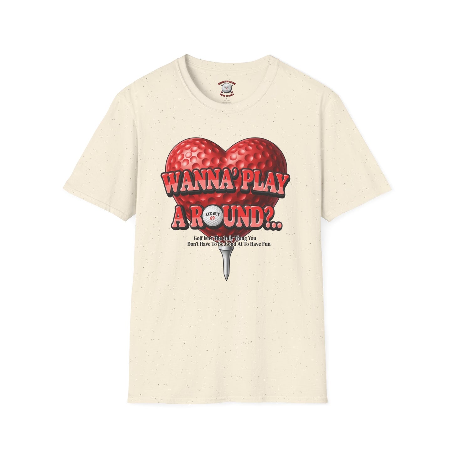 Wanna Play A Round? T-Shirt — XXX-OUT Design Signature Apparel