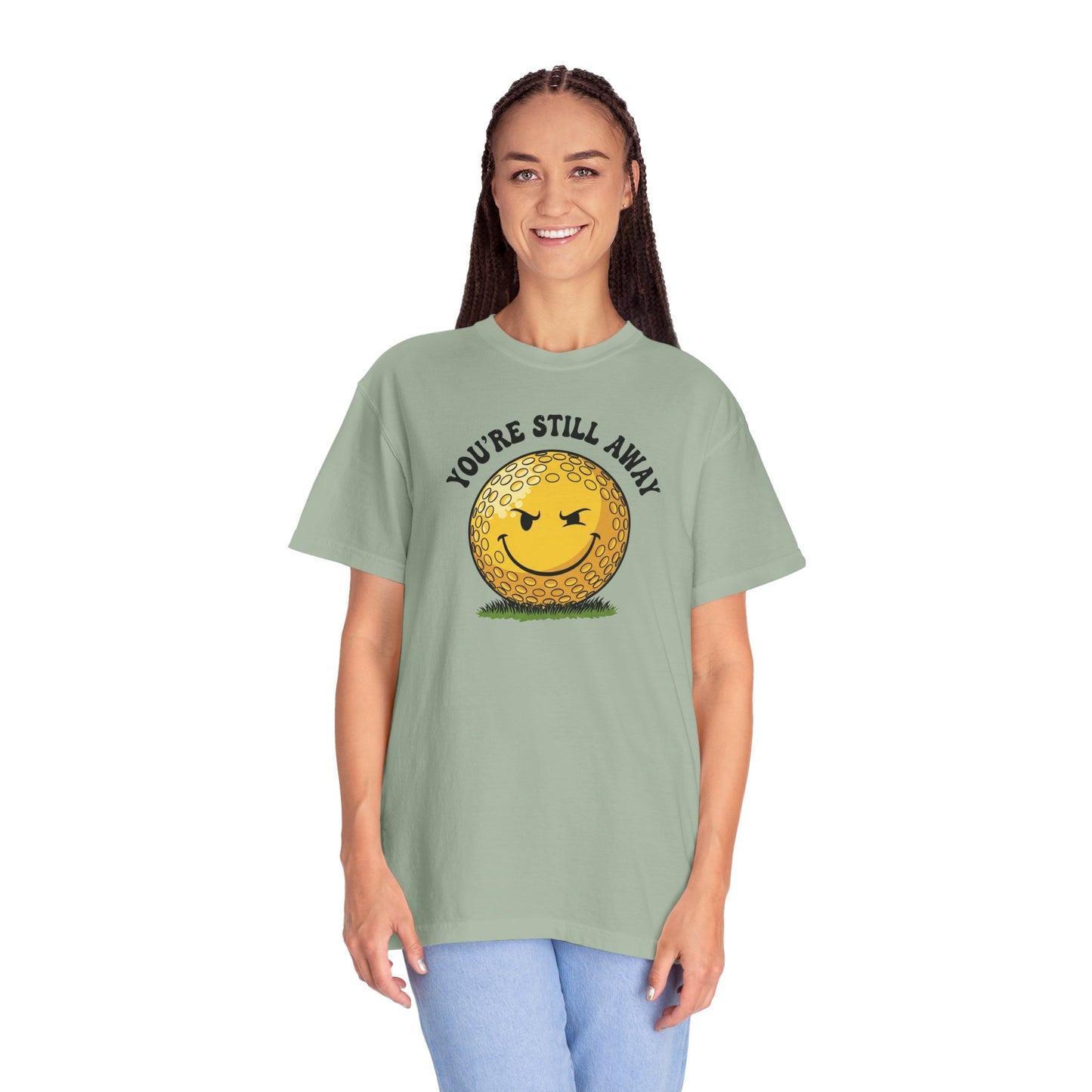 "You’re Still Away" Funny Golf Tee - It's a Golf Day Signature Apparel