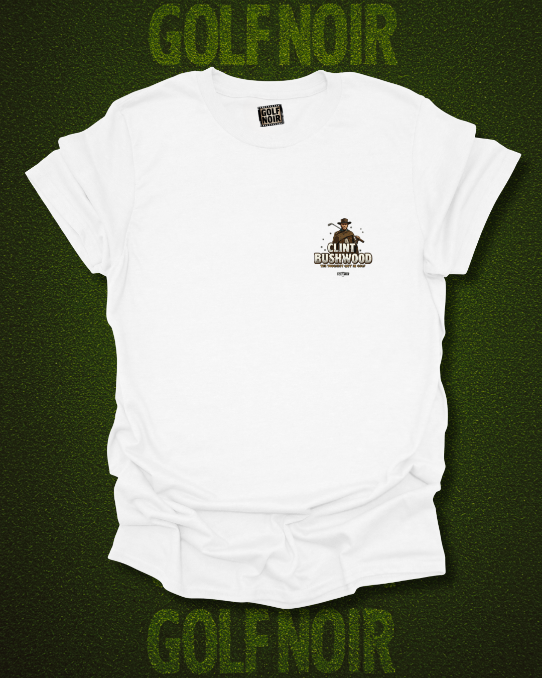 THE GOOD, THE BAD, & THE UNPLAYABLE T-Shirt - Starring CLINT BUSHWOOD - Golf Noir Signature Apparel