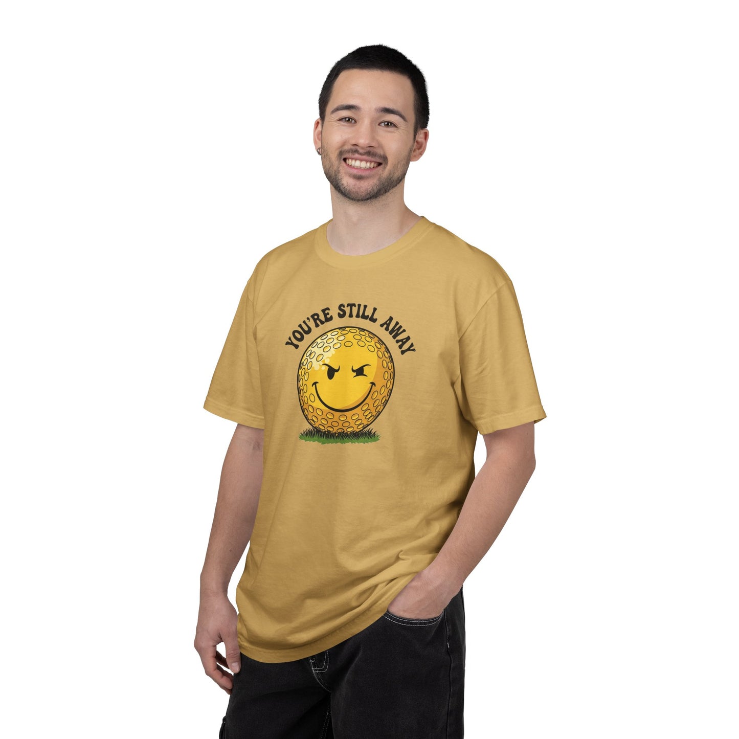 "You’re Still Away" Funny Golf Tee - It's a Golf Day Signature Apparel
