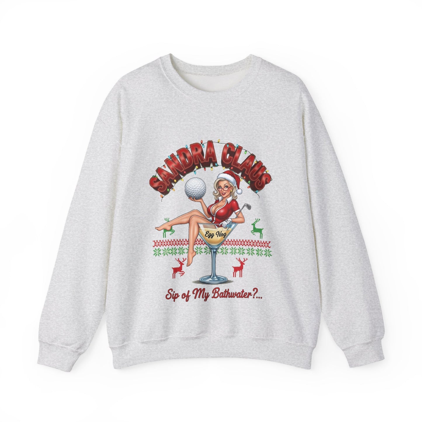 SANDRA CLAUS Ugly Christmas Sweatshirt - "Sip of My Bathwater?"