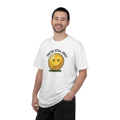 "You’re Still Away" Funny Golf Tee - It's a Golf Day Signature Apparel